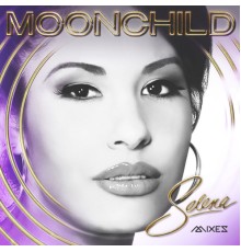 Selena - MOONCHILD MIXES