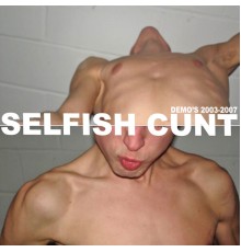 Selfish Cunt - DEMO'S 2003 -2007