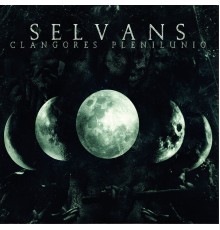 Selvans - Clangores Plenilunio