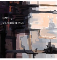 Sematic4 - Soldered Dreams