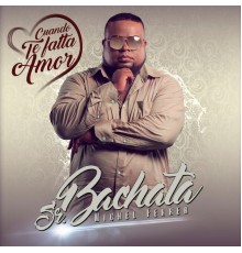 Senor Bachata - Cuando Te Falta Amor