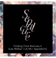 Sepalcure - Folding Time Remixes II