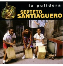 Septeto Santiaguero - La Pulidora