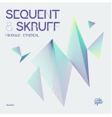 Sequent, Skruff - I Should / Ethereal