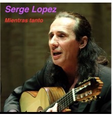 Serge Lopez - Mientras Tanto