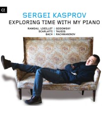 Sergei Kasprov - Exploring Time with my piano (Rameau, Lully, Loeillet, Scarlatti, Bach, Godowski, Tausig, Rachmaninov)