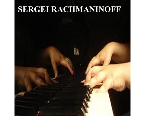 Sergei Rachmaninoff - Sergei Rachmaninoff