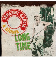 Sergent Garcia - Long Time