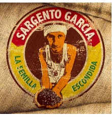 Sergent Garcia - La Semilla Escondida