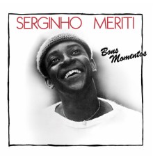 Serginho Meriti - Bons Momentos