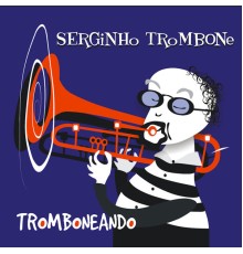 Serginho Trombone - Tromboneando