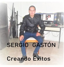 Sergio Gaston - Creando Éxitos