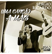 Sérgio Ricardo - Uma Canção a Mais