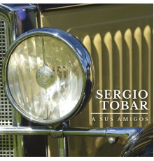 Sergio Tobar - A  Sus  Amigos