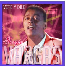 Sergio Vargas - Vete y Dile