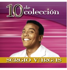 Sergio Vargas - 10 De Colección