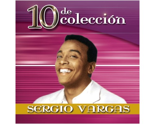 Sergio Vargas - 10 De Colección