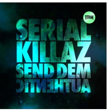 Serial Killaz - Send Dem / Authentic