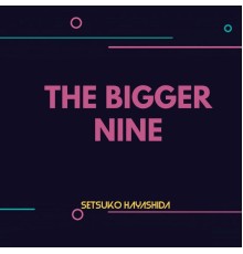 Setsuko Hayashida - The Bigger Nine