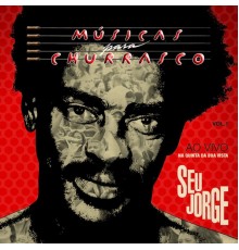 Seu Jorge - Músicas para Churrasco, Vol 1  (Ao Vivo)