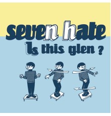 Seven Hate - Is This Glen?