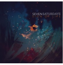 Seven Saturdays - Sign of Life