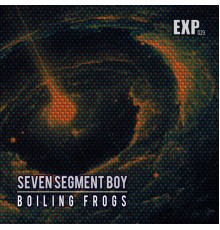 Seven Segment Boy - Boiling Frogs