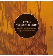 Severin von Eckardstein - Schumann & Chopin: Davidsbündlertänze and Polonaise-fantaisie