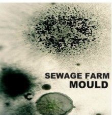 Sewage Farm - Mould