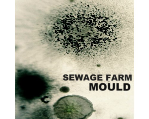 Sewage Farm - Mould