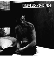 Sex Prisoner - Sex Prisoner