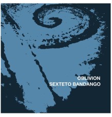 Sexteto Bandango - Oblivion