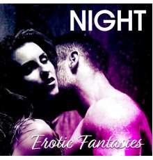 Sexy Chillout Music Specialists - Night Erotic Fantasies: Sexy, Sensual and Pleasurable Moments