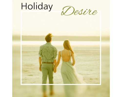 Sexy Chillout Music Specialists - Holiday Desire – Sexy Vibes, Sensual Dance, Deep Lounge, Holiday Chill Out Music, Electronic Sounds, Sexy Chill Sexy Chillout Music Specialists - Holiday Desire – Sexy Vibes, Sensual Dance, Deep Lounge, Holiday Chill Out Music, Electronic Sounds, Sexy Chill