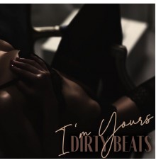 Sexy Chillout Music Specialists - I’m Yours: Dirty Beats with Sensual Background Guitar