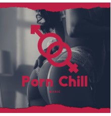 Sexy Chillout Music Specialists - Porn Chill Music: Erotic Vibes for Sex, Making Love and Tantric Sex