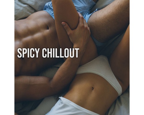 Sexy Chillout Music Specialists, Nightlife Music Zone - Spicy Chillout - Collection of Erotic Chillout Music Perfect for Making Love on Hot Summer Evenings, Endless Desire, Karma Sutra, Love Games, Orgasmic Songs, Sensuality Sexy Chillout Music Specialists, Nightlife Music Zone - Spicy Chillout - Collection of Erotic Chillout Music Perfect for Making Love on Hot Summer Evenings, Endless Desire, Karma Sutra, Love Games, Orgasmic Songs, Sensuality