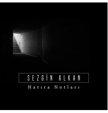 Sezgin Alkan - Hatıra Notları