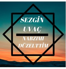 Sezgin Uvaç - Nabzımı Düzelttim