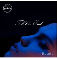 Shadisha - Till the End