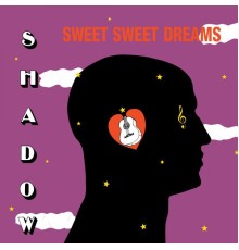 Shadow - Sweet Sweet Dreams