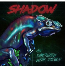 Shadow - An Interview with Steven