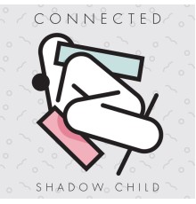 Shadow Child - Connected