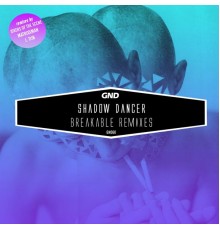 Shadow Dancer - Breakable Remixes