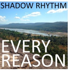 Shadow Rhythm - Every Reason