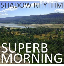 Shadow Rhythm - Superb Morning