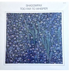 Shadowfax - Too Far to Whisper