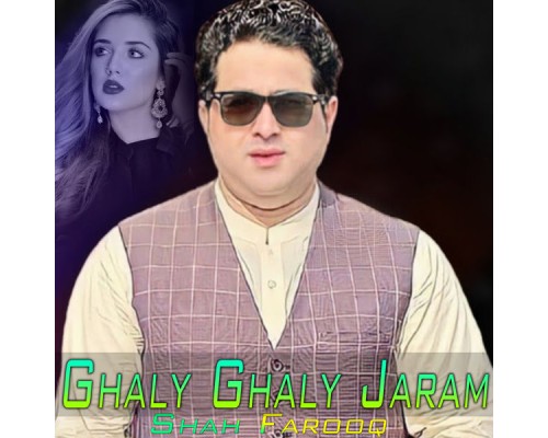 Shah Farooq - Ghaly Ghaly Jaram