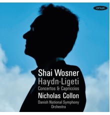 Shai Wosner - Nicholas Collon - Haydn & Ligeti: Concertos & Capriccios