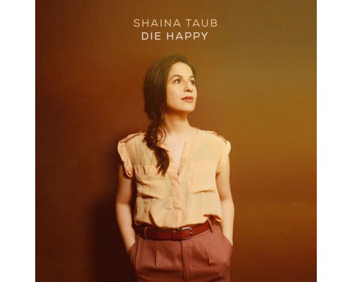 Shaina Taub - Die Happy